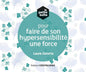 La petite boîte pour faire de son hypersensibilité une force
