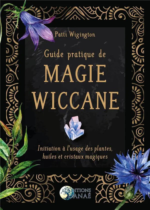 Guide pratique de la magie Wiccane